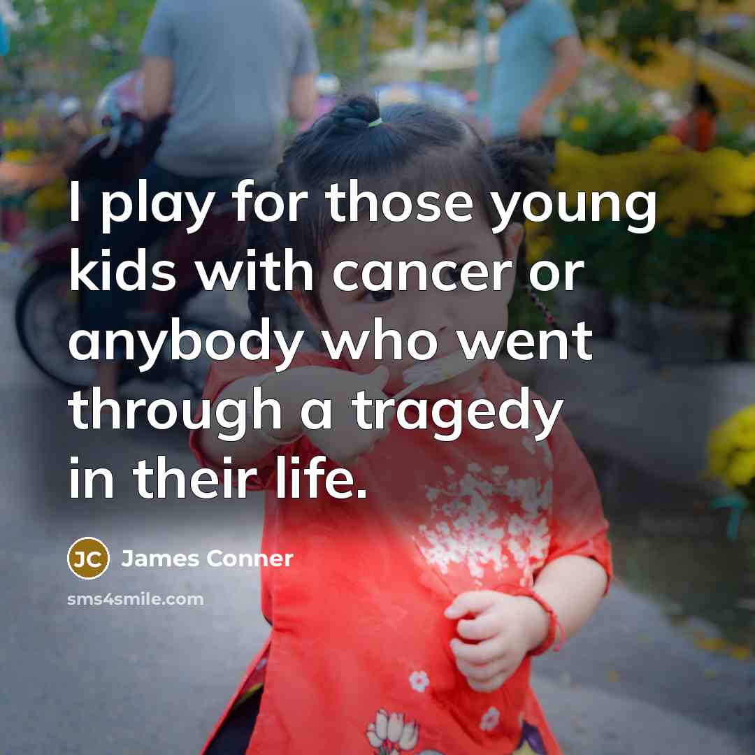 “I play for those young kids with cancer or anybody…” quote by James Conner