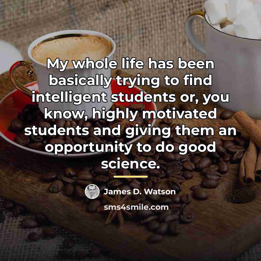 “My whole life has been basically trying to find intelligent…” quote by James D. Watson