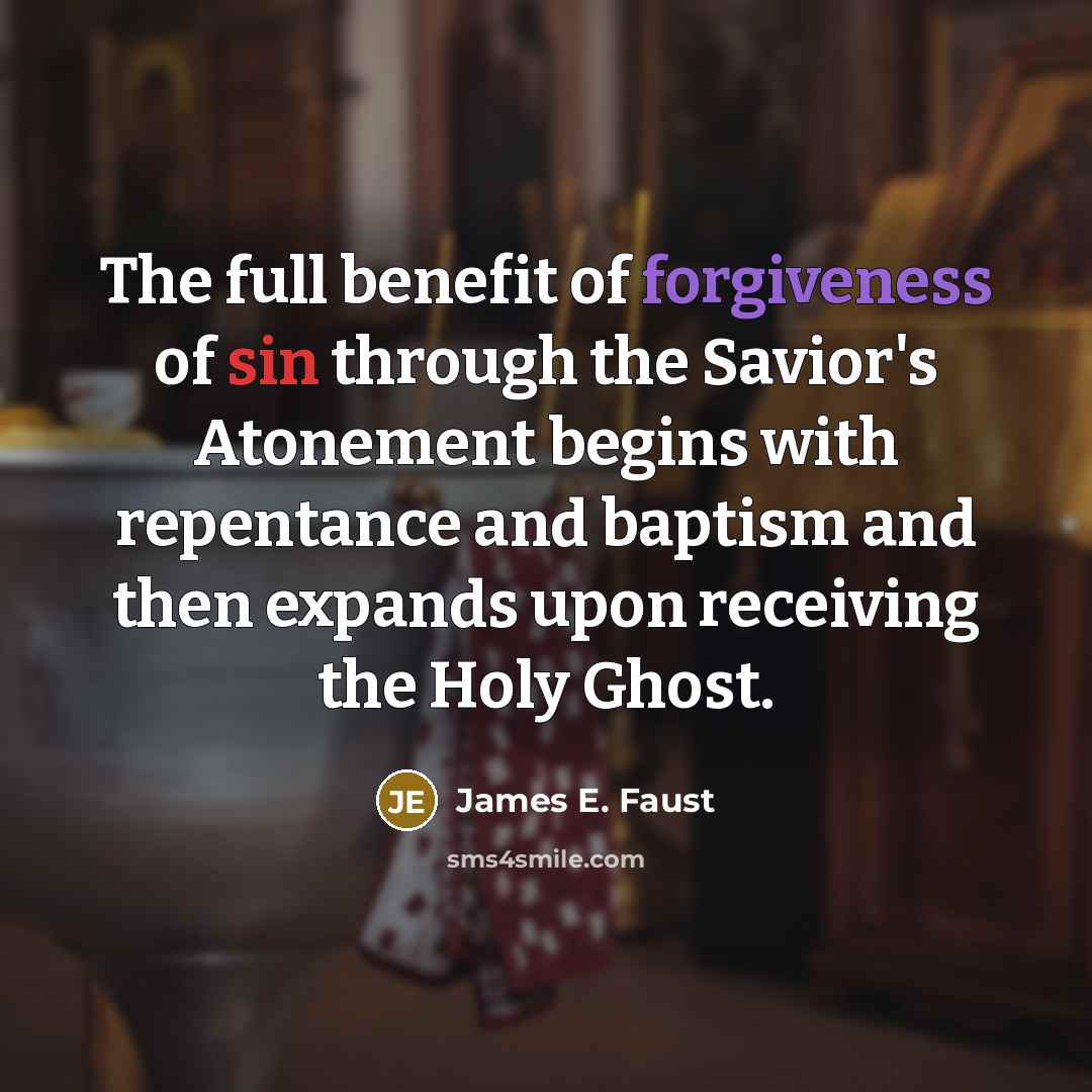“The full benefit of forgiveness of sin through the Savior's…” quote by James E. Faust