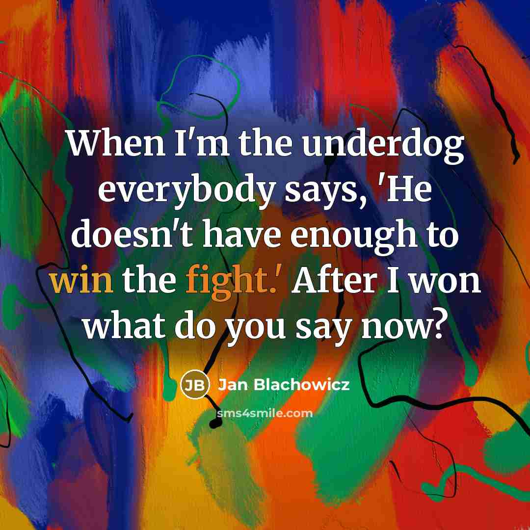 “When I'm the underdog everybody says, 'He doesn't have enough…” quote by Jan Blachowicz