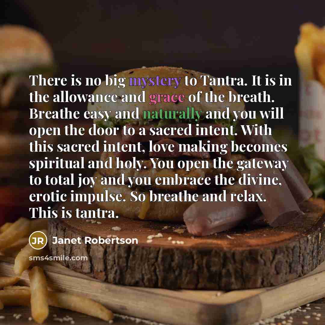 “There is no big mystery to Tantra. It is in…” quote by Janet Robertson