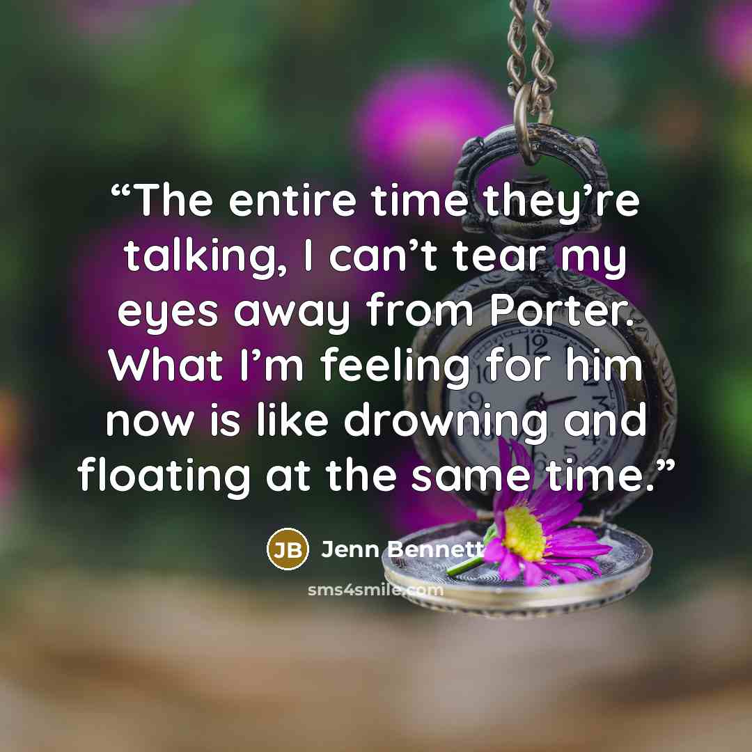 “The entire time they’re talking, I can’t tear my eyes away from Porter. What I’m feeling for him now is like drowning and floating at the same time.” quote by Jenn Bennett