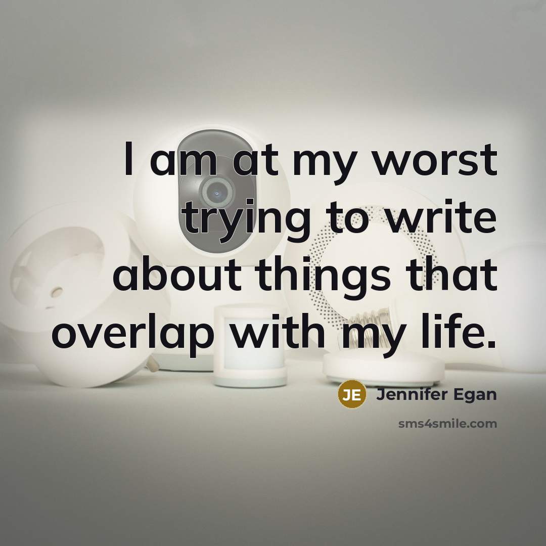 “I am at my worst trying to write about things…” quote by Jennifer Egan