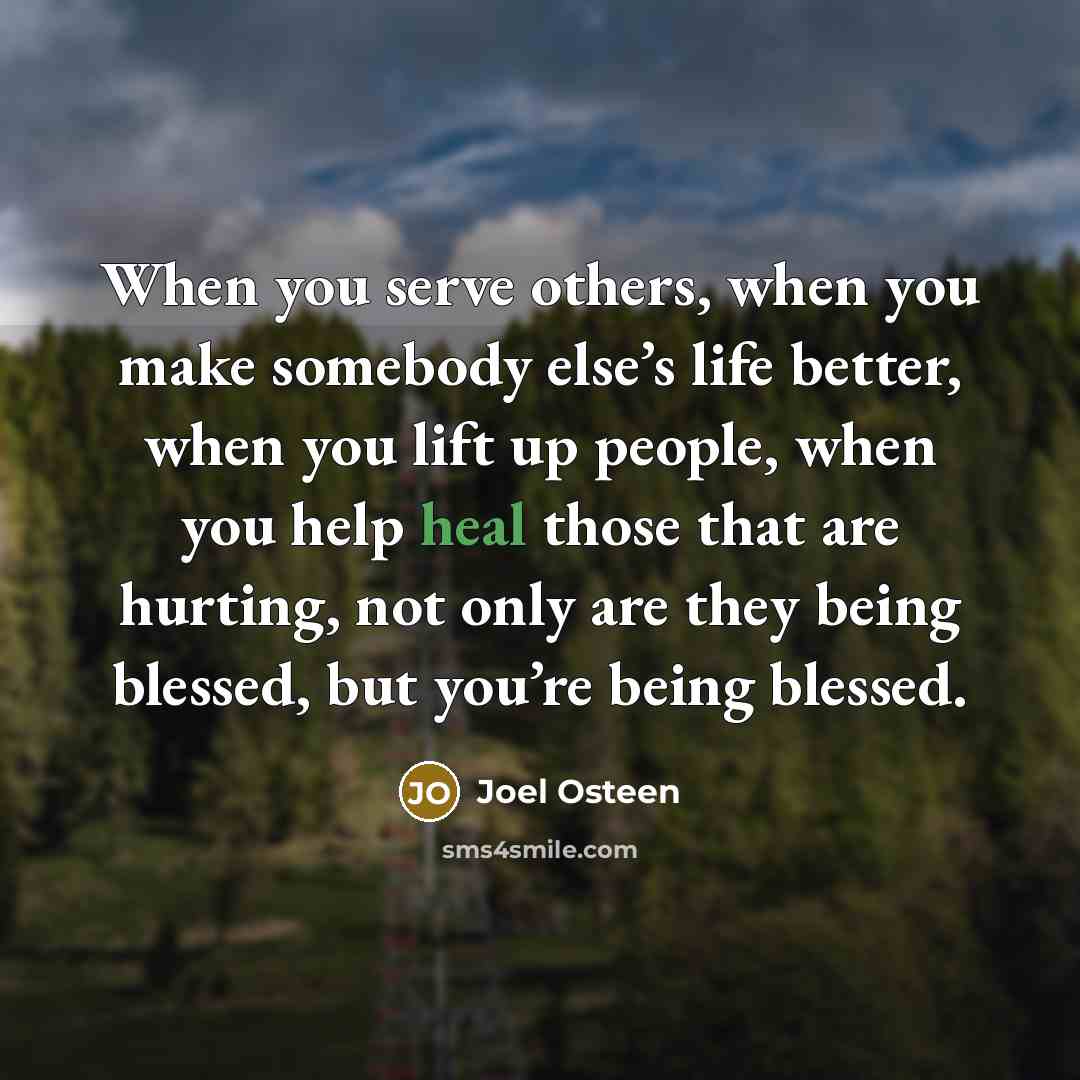 “When you serve others, when you make somebody else’s life…” quote by Joel Osteen