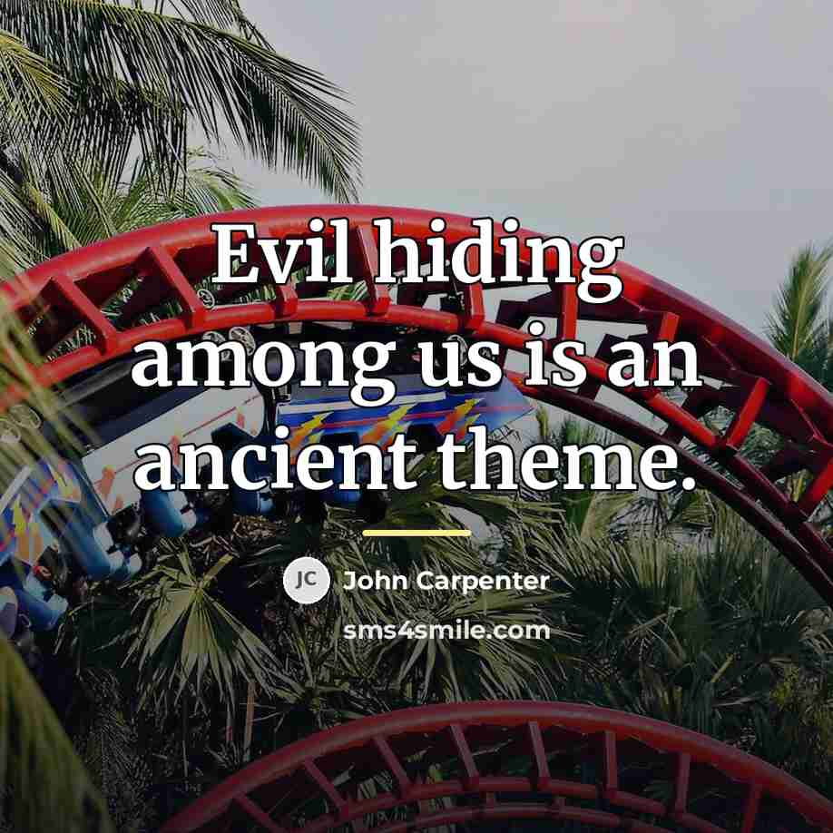 “Evil hiding among us is an ancient theme.…” quote by John Carpenter