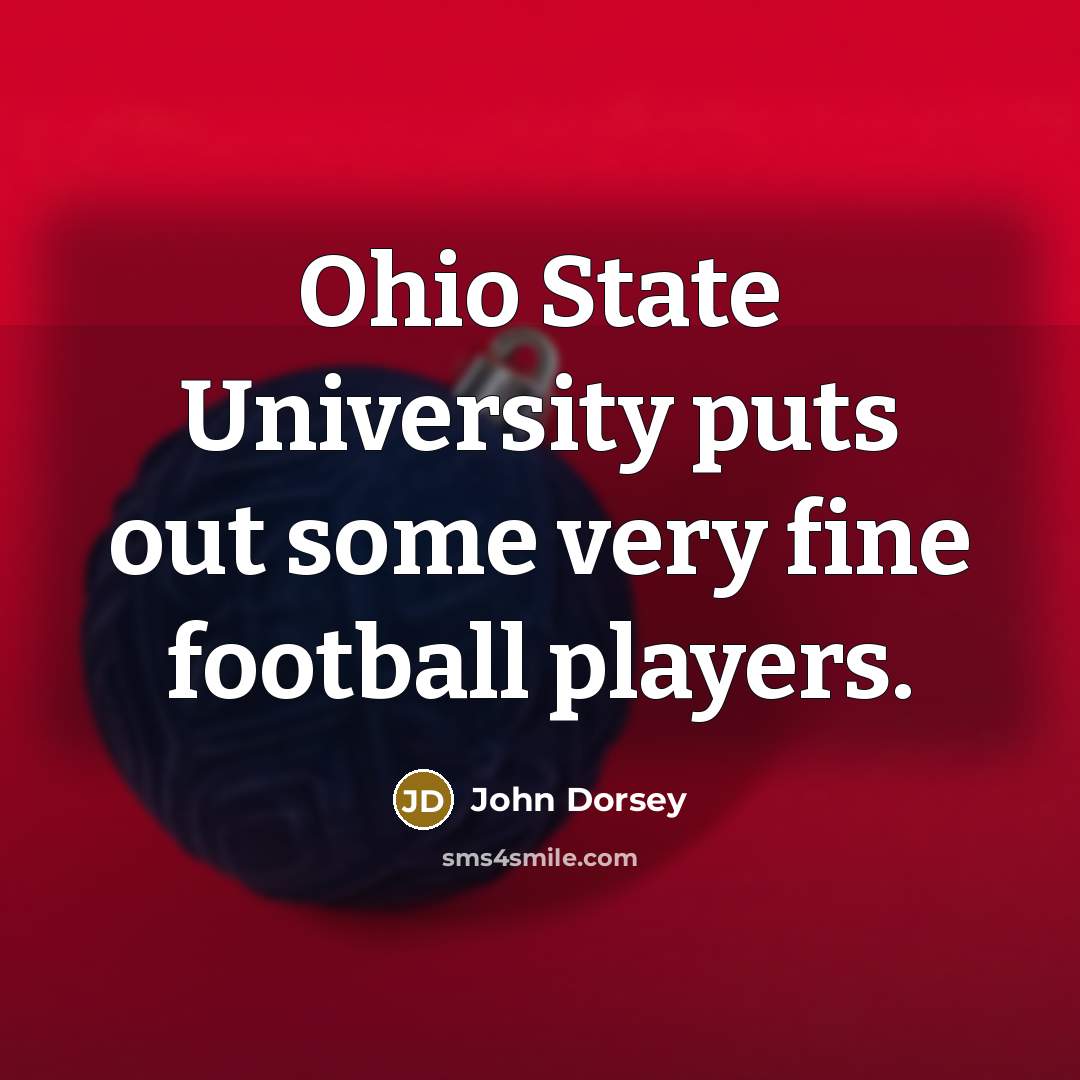 “Ohio State University puts out some very fine football players.…” quote by John Dorsey