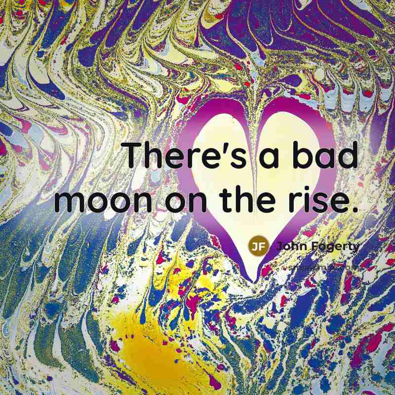 “There's a bad moon on the rise.…” quote by John Fogerty