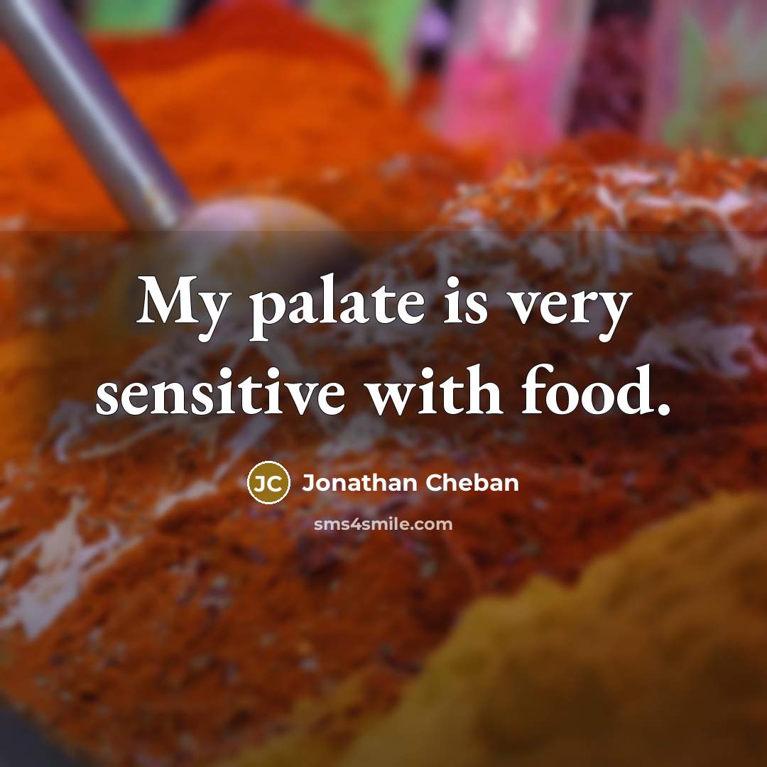 “My palate is very sensitive with food.…” quote by Jonathan Cheban