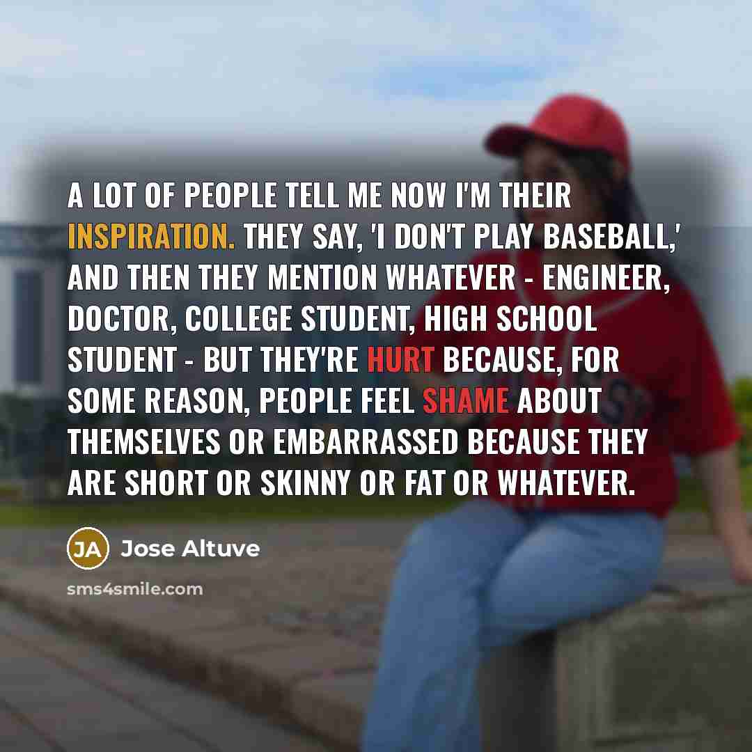 “A lot of people tell me now I'm their inspiration.…” quote by Jose Altuve