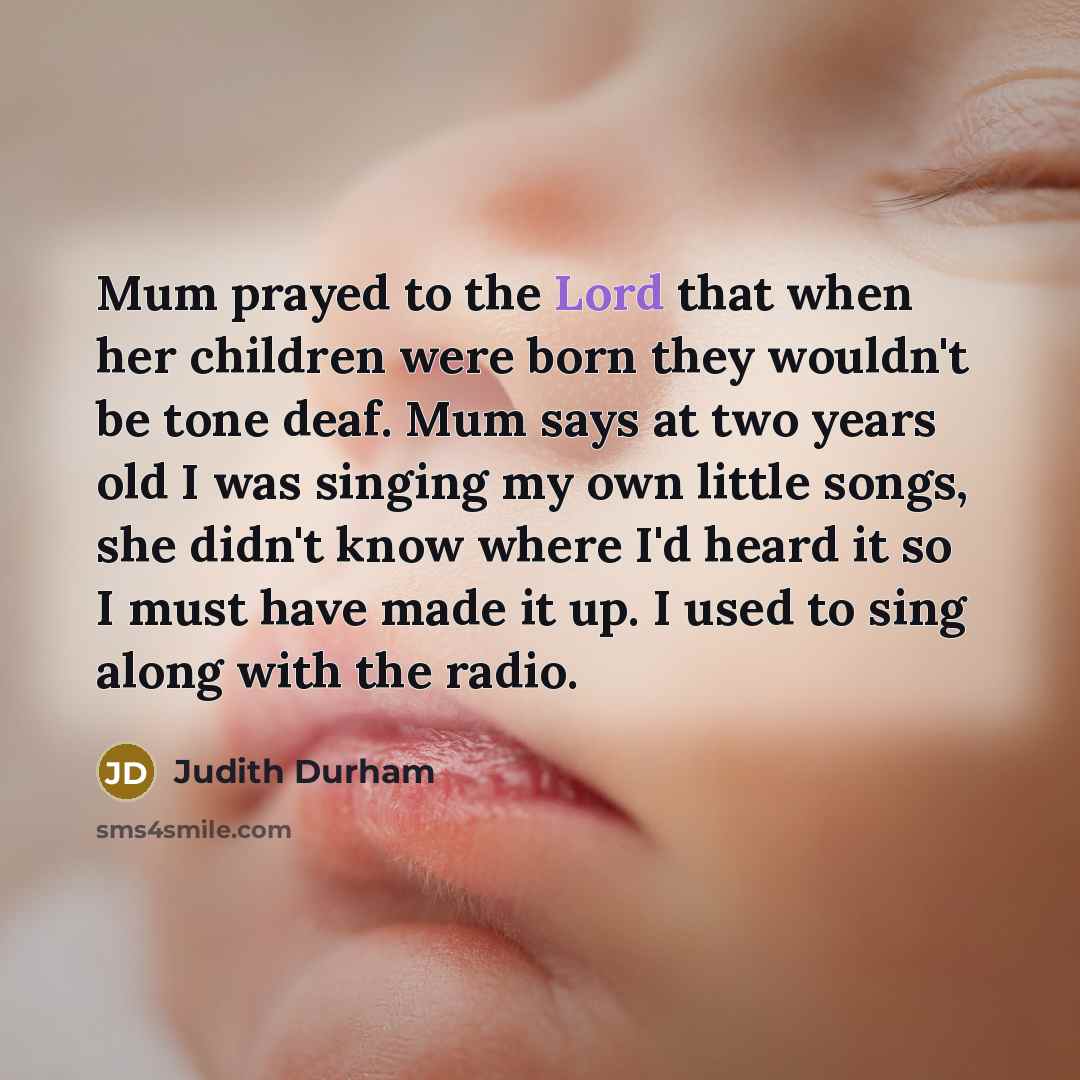 “Mum prayed to the Lord that when her children were…” quote by Judith Durham
