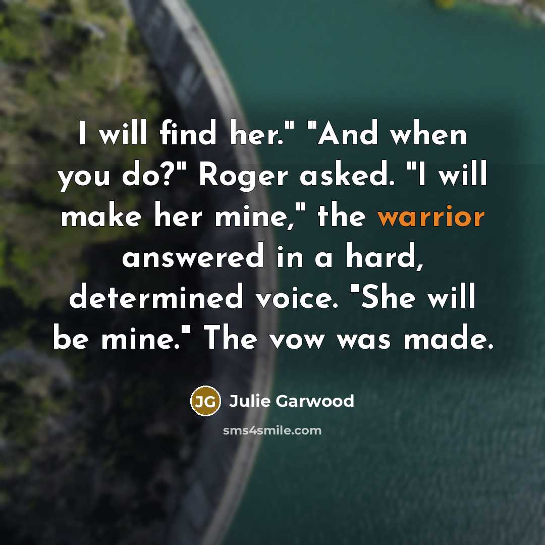 “I will find her." "And when you do?" Roger asked.…” quote by Julie Garwood