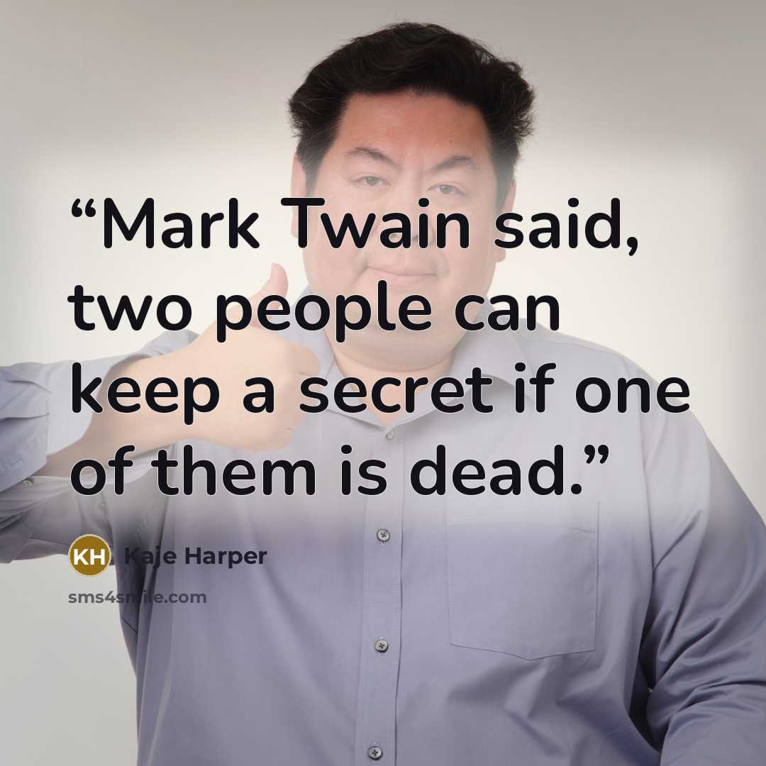 “Mark Twain said, two people can keep a secret if one of them is dead.” quote by Kaje Harper