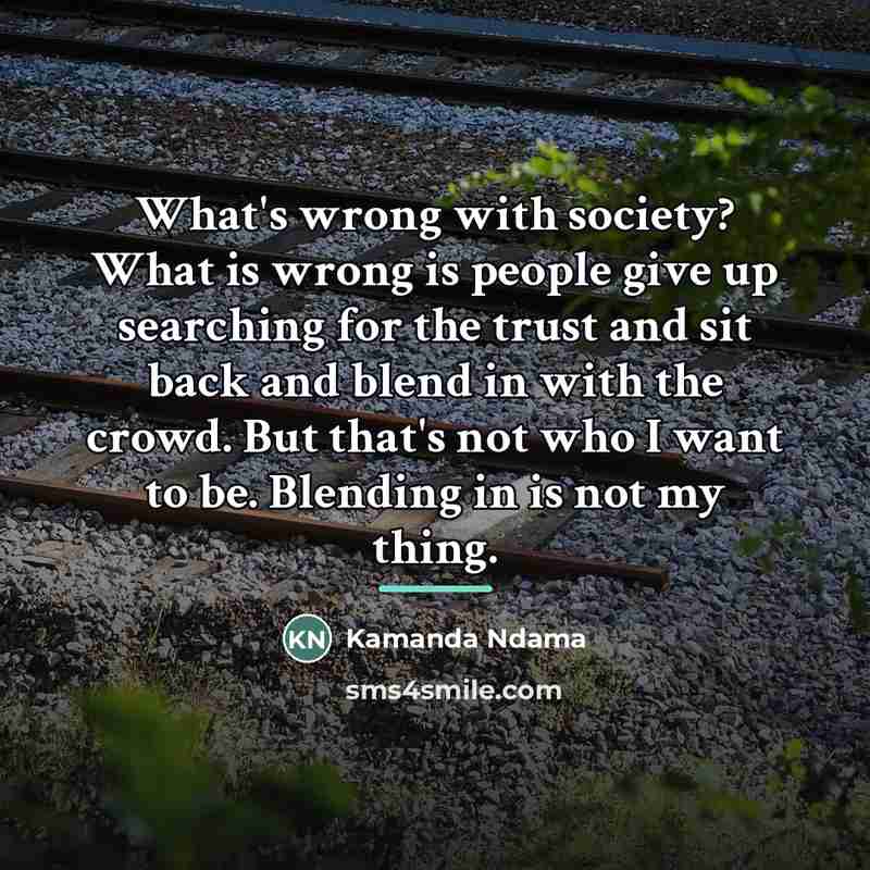 “What's wrong with society? What is wrong is people give…” quote by Kamanda Ndama