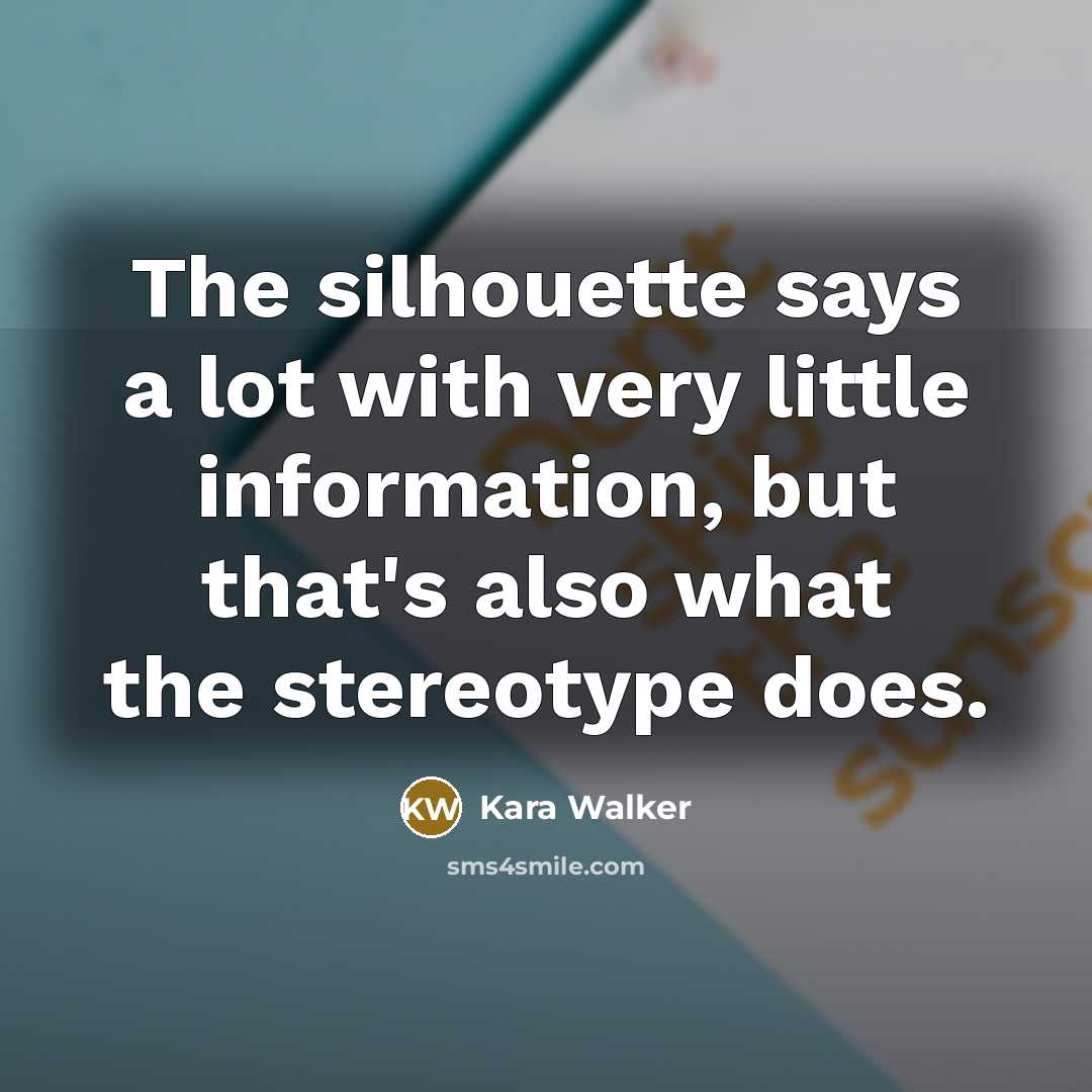 “The silhouette says a lot with very little information, but…” quote by Kara Walker
