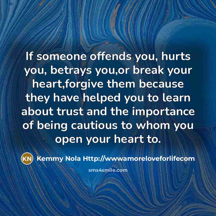 “If someone offends you, hurts you, betrays you,or break your…” quote by Kemmy Nola Http://wwwamoreloveforlifecom