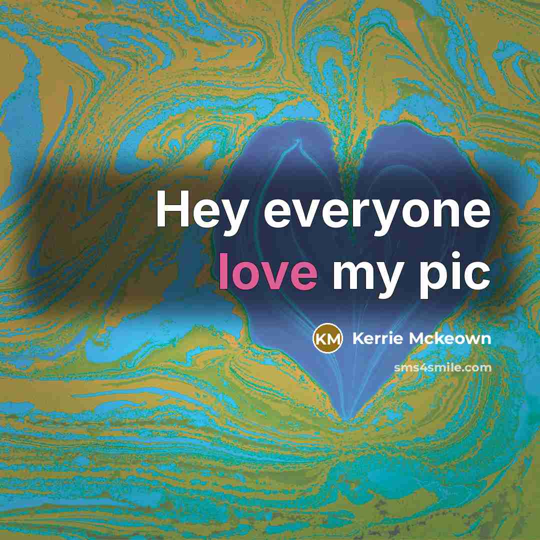 “Hey everyone love my pic…” quote by Kerrie Mckeown