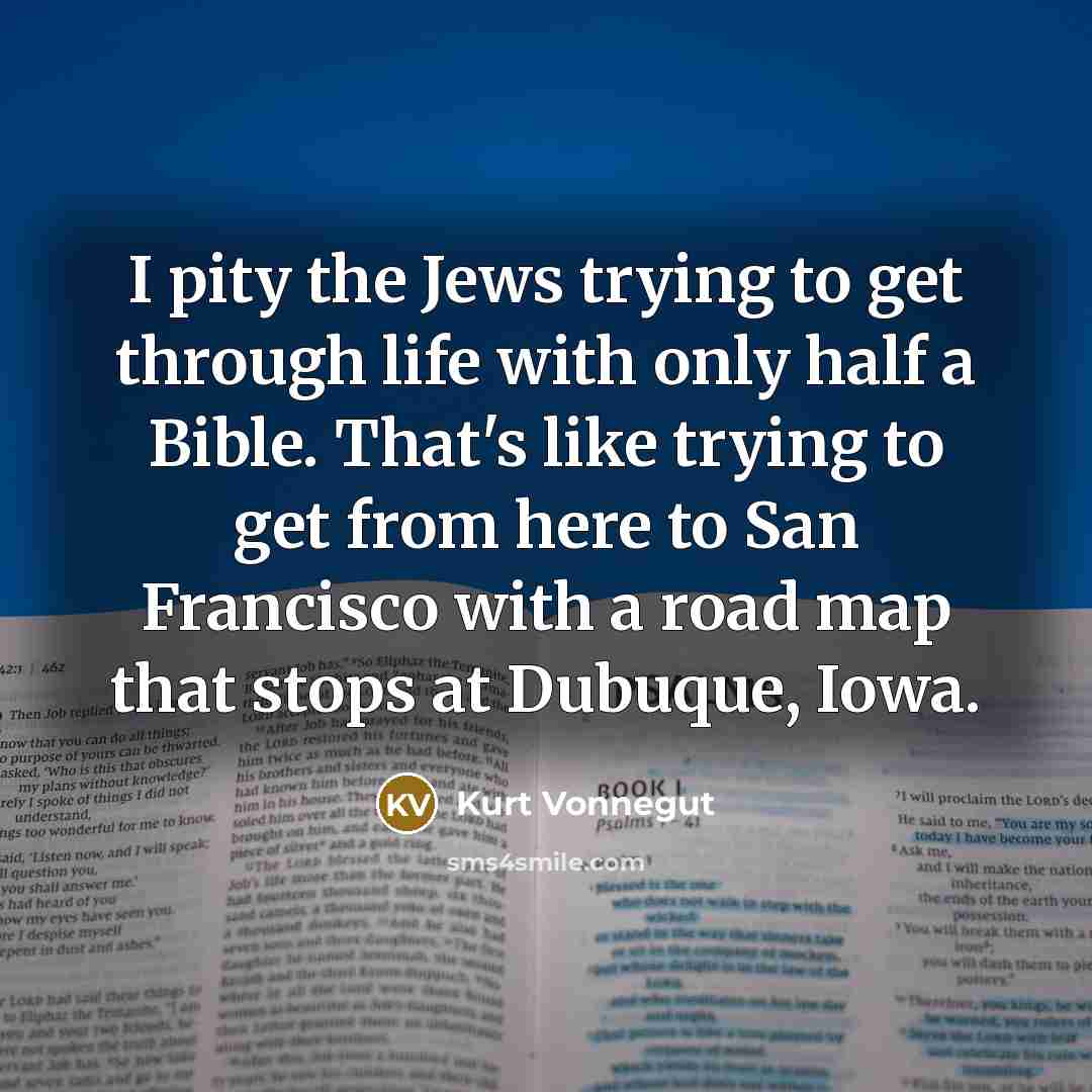 “I pity the Jews trying to get through life with…” quote by Kurt Vonnegut