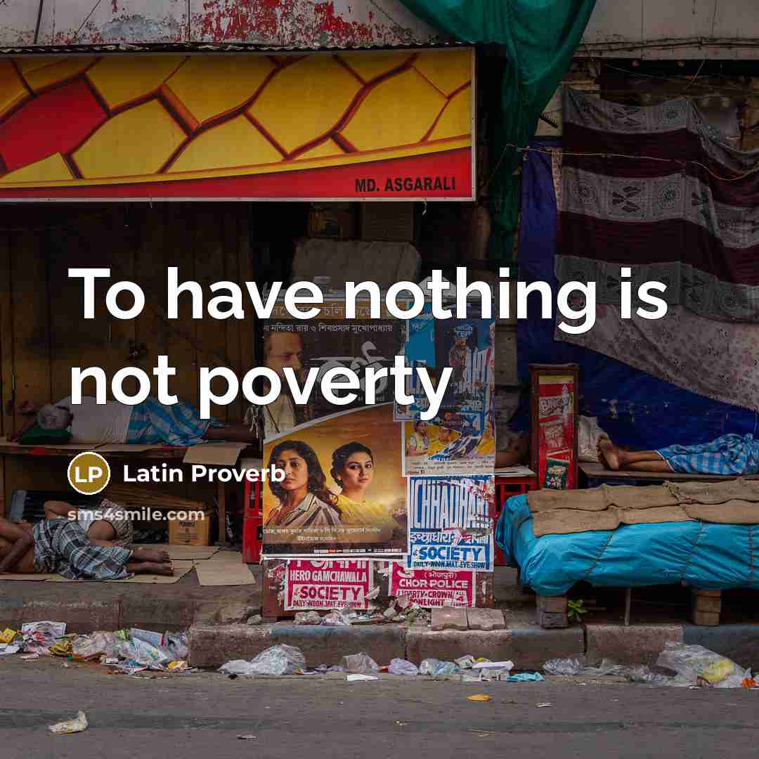 “To have nothing is not poverty…” quote by Latin Proverb