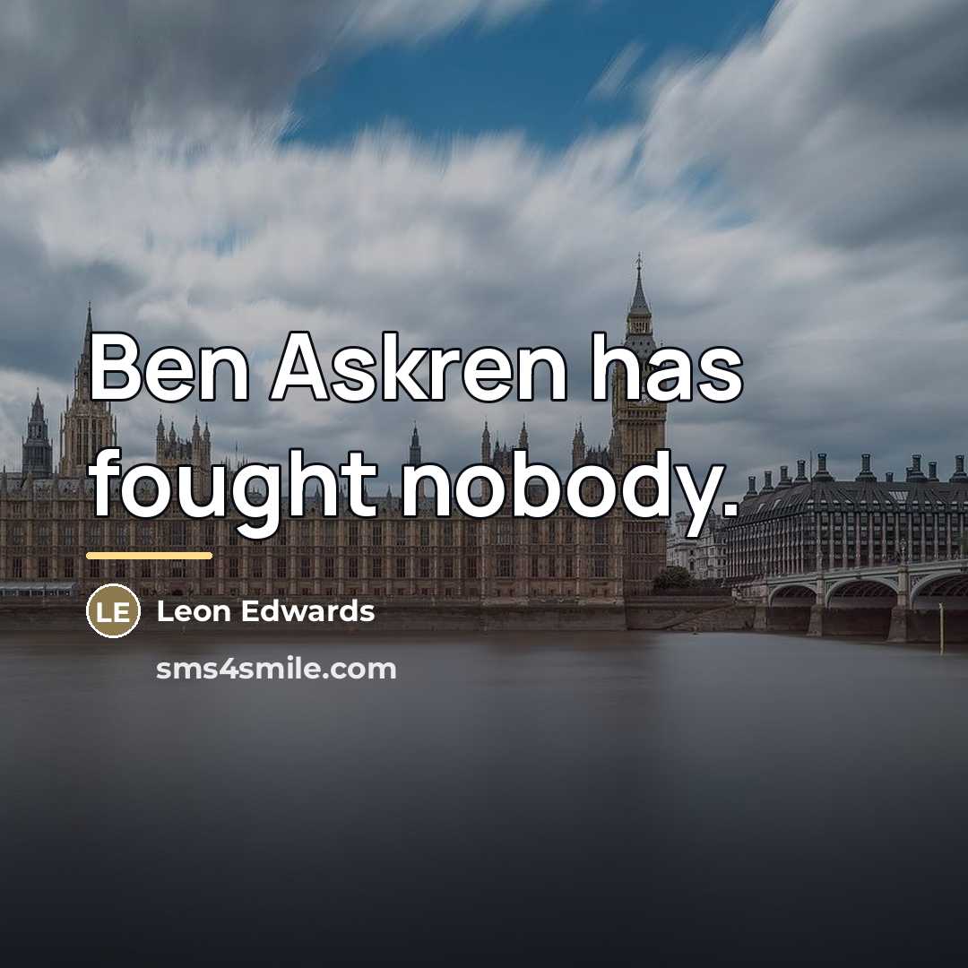 “Ben Askren has fought nobody.…” quote by Leon Edwards