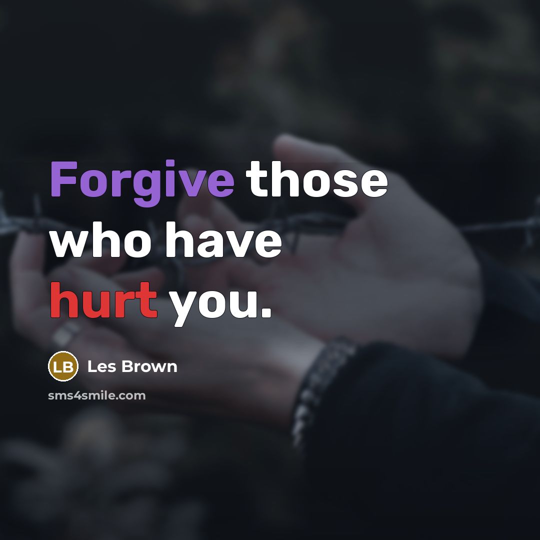 “Forgive those who have hurt you.…” quote by Les Brown