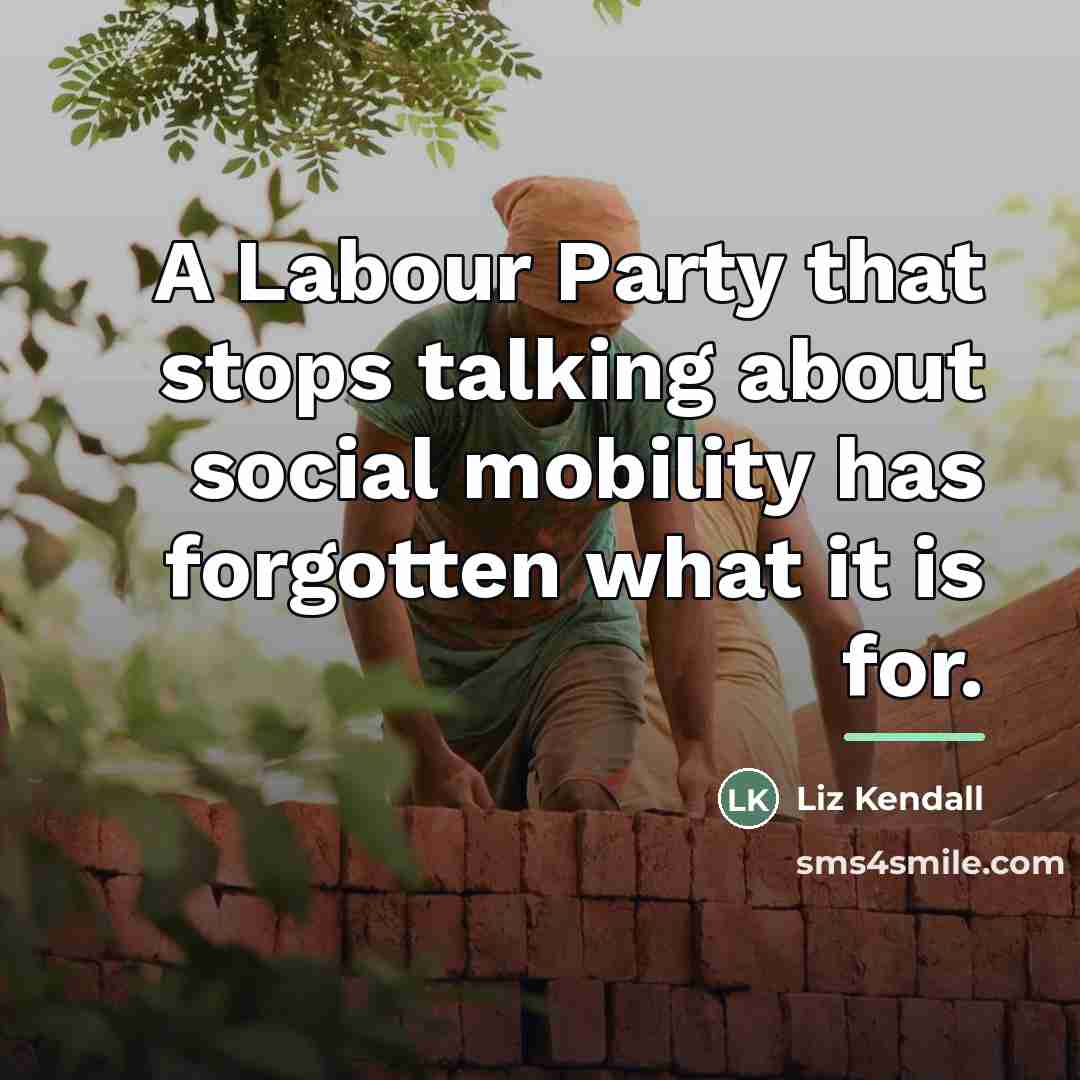 “A Labour Party that stops talking about social mobility has…” quote by Liz Kendall