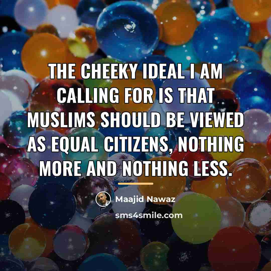 “The cheeky ideal I am calling for is that Muslims…” quote by Maajid Nawaz