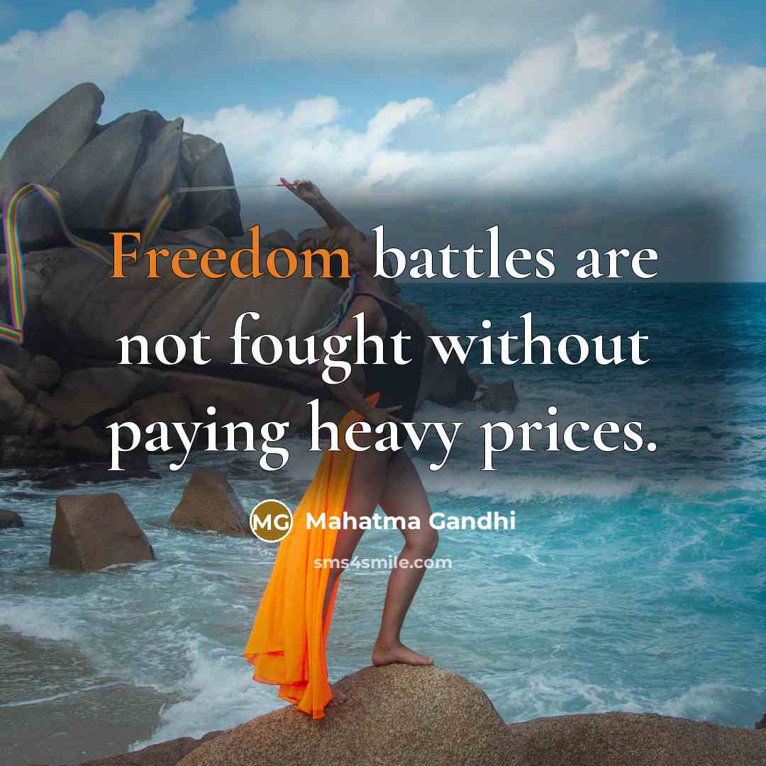 “Freedom battles are not fought without paying heavy prices.…” quote by Mahatma Gandhi