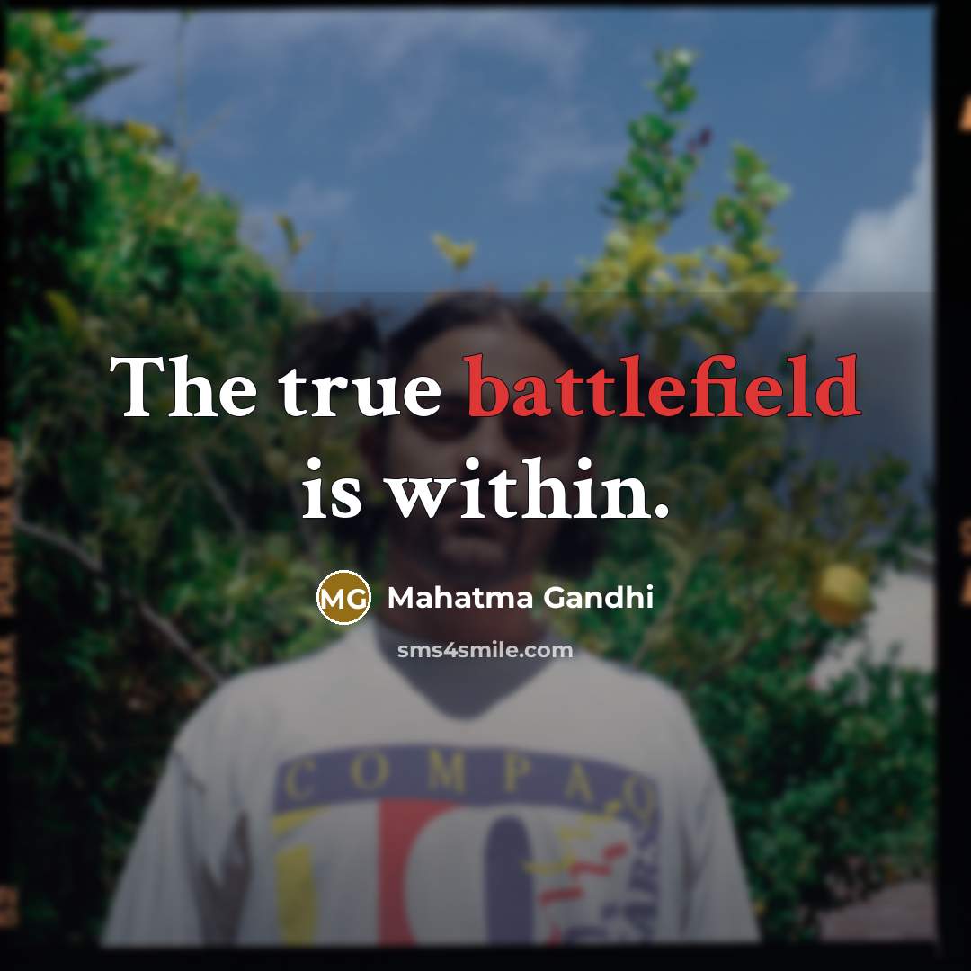 “The true battlefield is within.” quote by Mahatma Gandhi