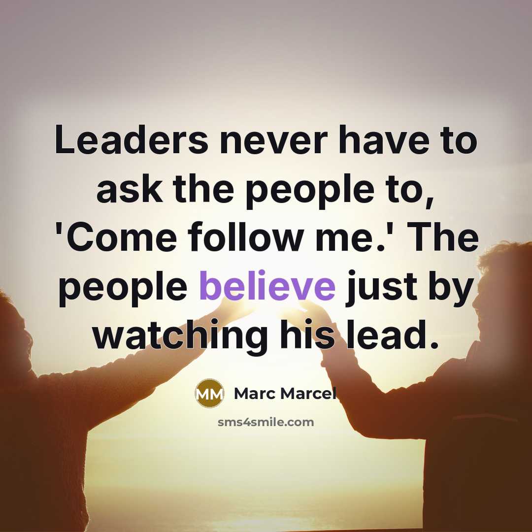 “Leaders never have to ask the people to, 'Come follow…” quote by Marc Marcel