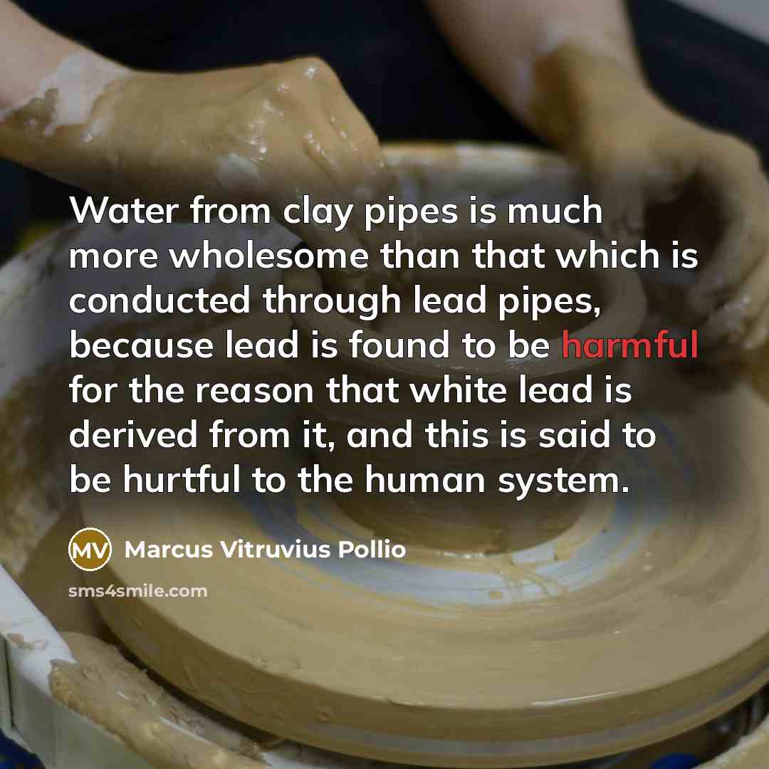 “Water from clay pipes is much more wholesome than that…” quote by Marcus Vitruvius Pollio