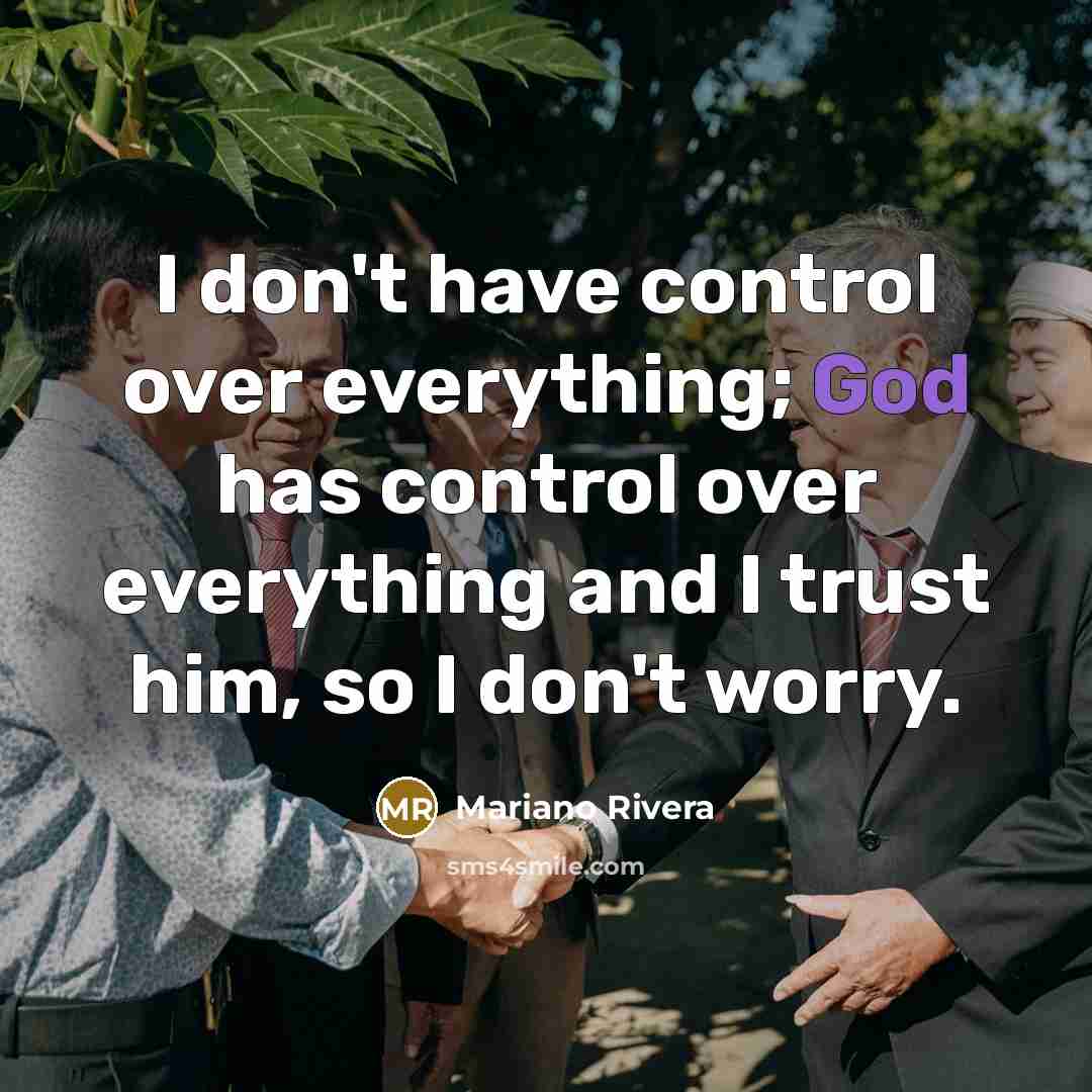 “I don't have control over everything; God has control over…” quote by Mariano Rivera
