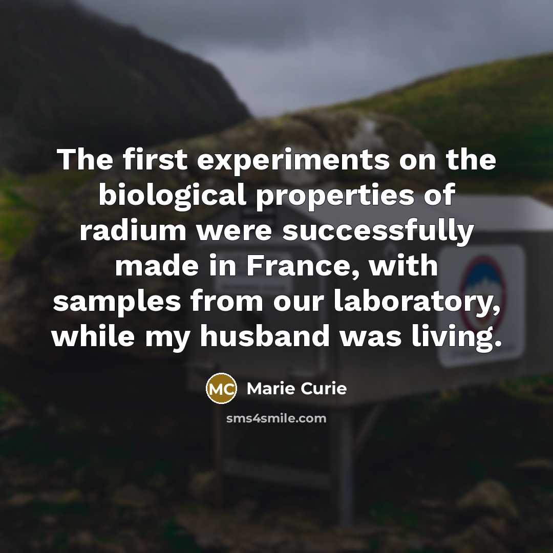 “The first experiments on the biological properties of radium were…” quote by Marie Curie