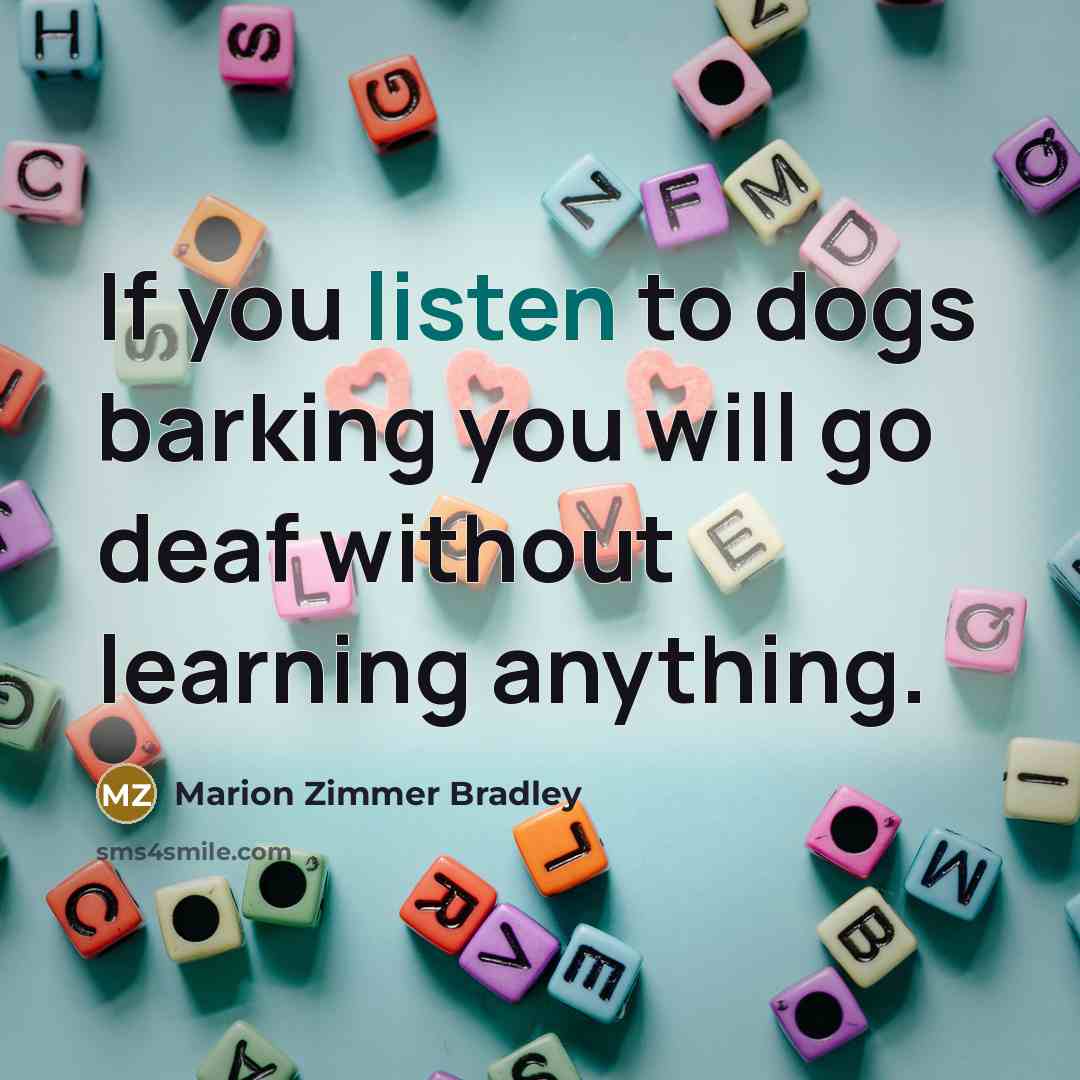 “If you listen to dogs barking you will go deaf…” quote by Marion Zimmer Bradley