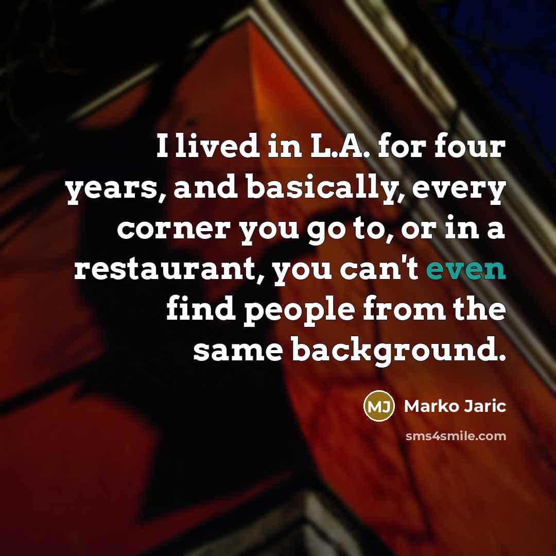 “I lived in L.A. for four years, and basically, every…” quote by Marko Jaric