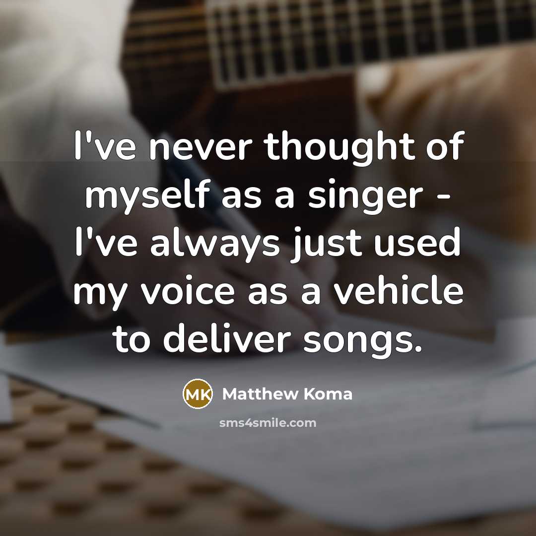 “I've never thought of myself as a singer - I've…” quote by Matthew Koma
