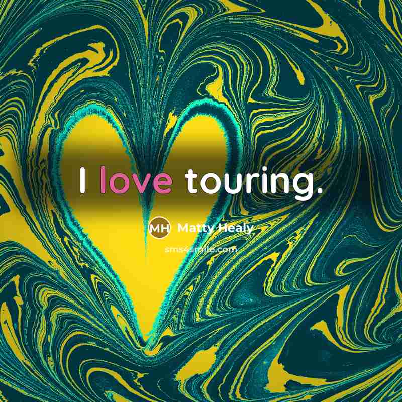 “I love touring.…” quote by Matty Healy