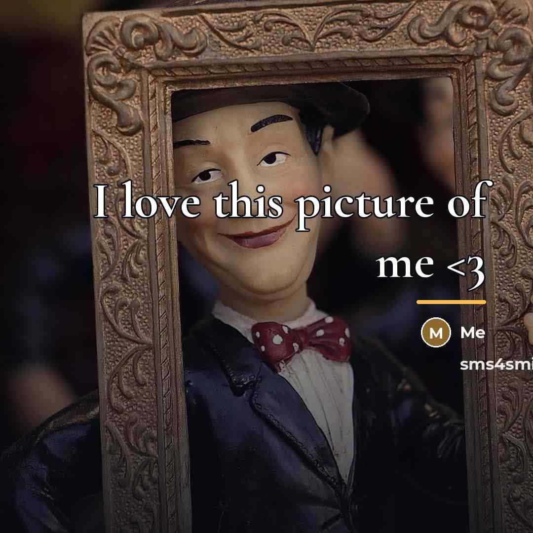 “I love this picture of me…” quote by Me