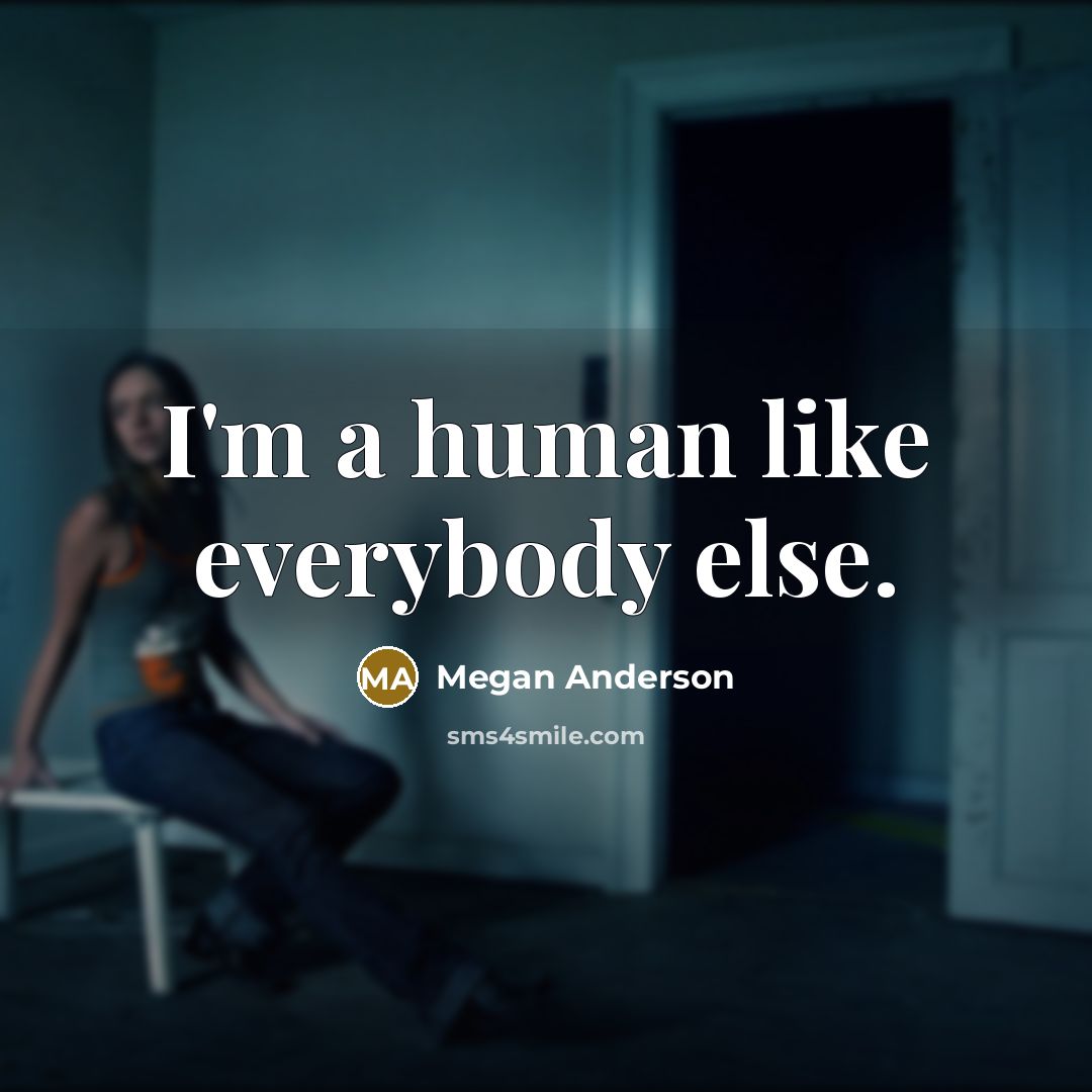 “I'm a human like everybody else.…” quote by Megan Anderson
