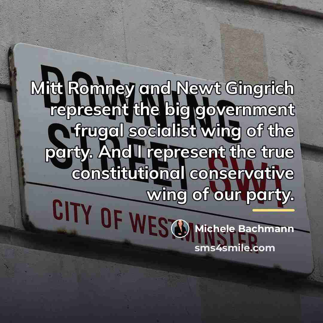 “Mitt Romney and Newt Gingrich represent the big government frugal…” quote by Michele Bachmann
