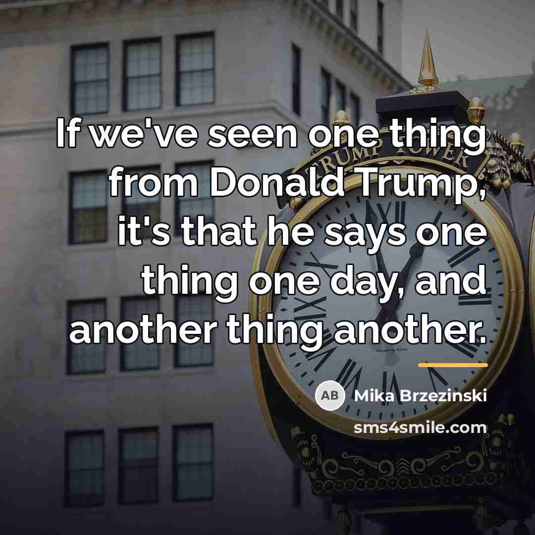 “If we've seen one thing from Donald Trump, it's that…” quote by Mika Brzezinski
