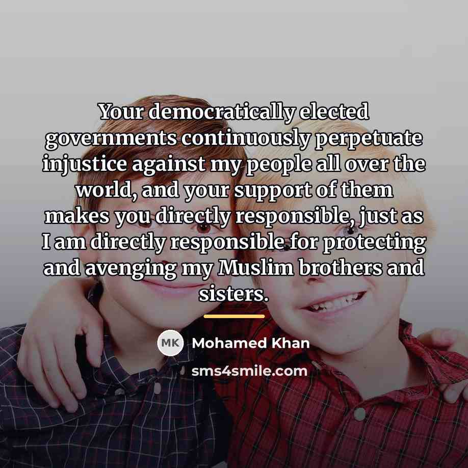 “Your democratically elected governments continuously perpetuate injustice against my people…” quote by Mohamed Khan