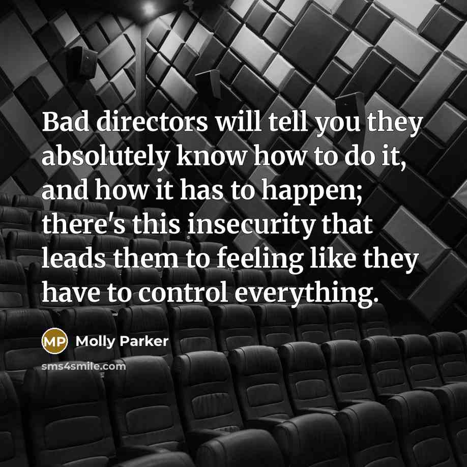 “Bad directors will tell you they absolutely know how to…” quote by Molly Parker