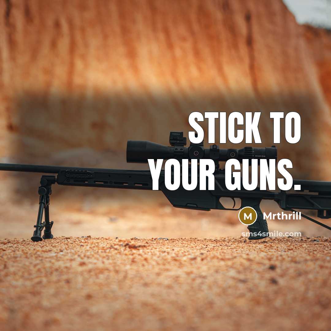 “Stick to your guns.” quote by Mrthrill
