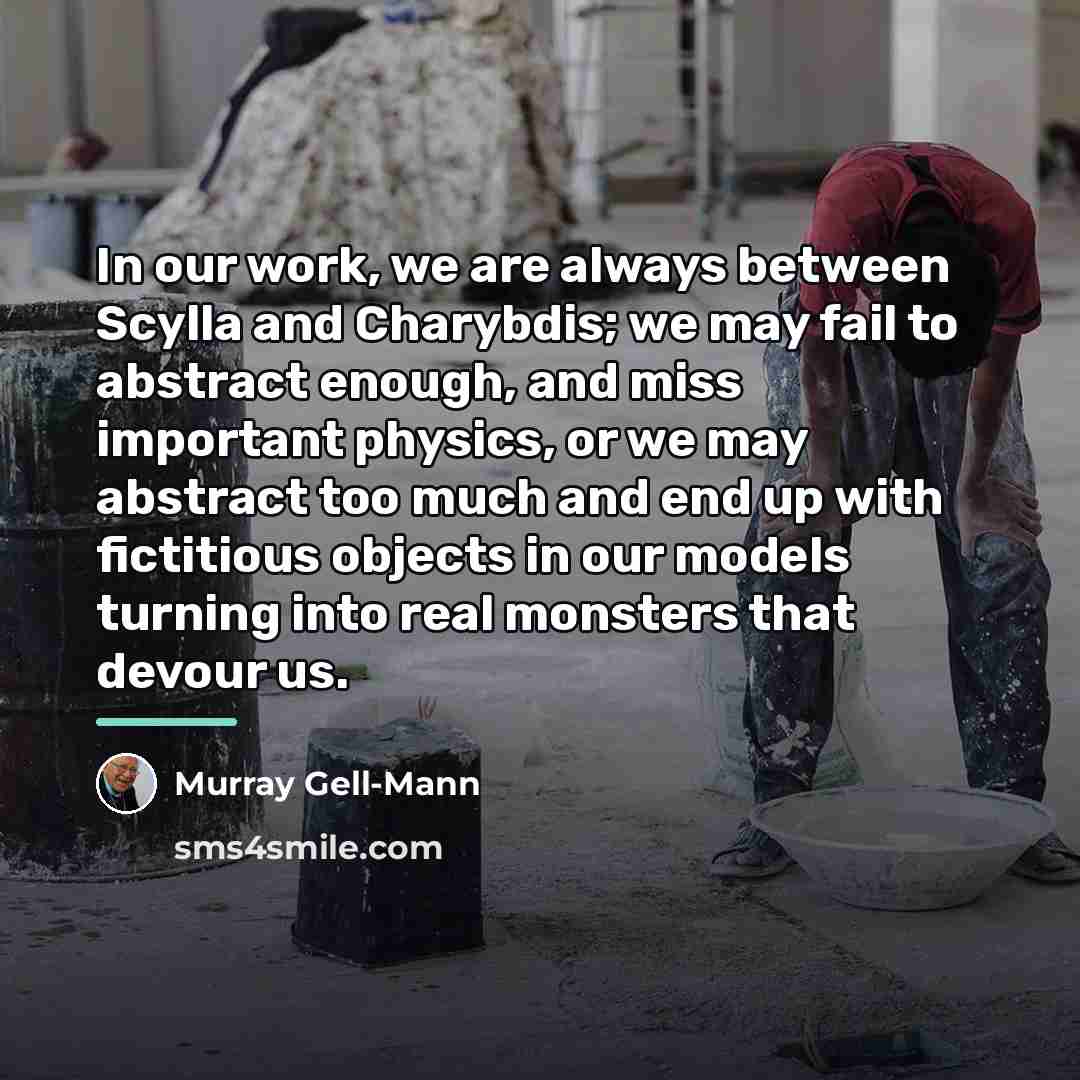 “In our work, we are always between Scylla and Charybdis;…” quote by Murray Gell-Mann