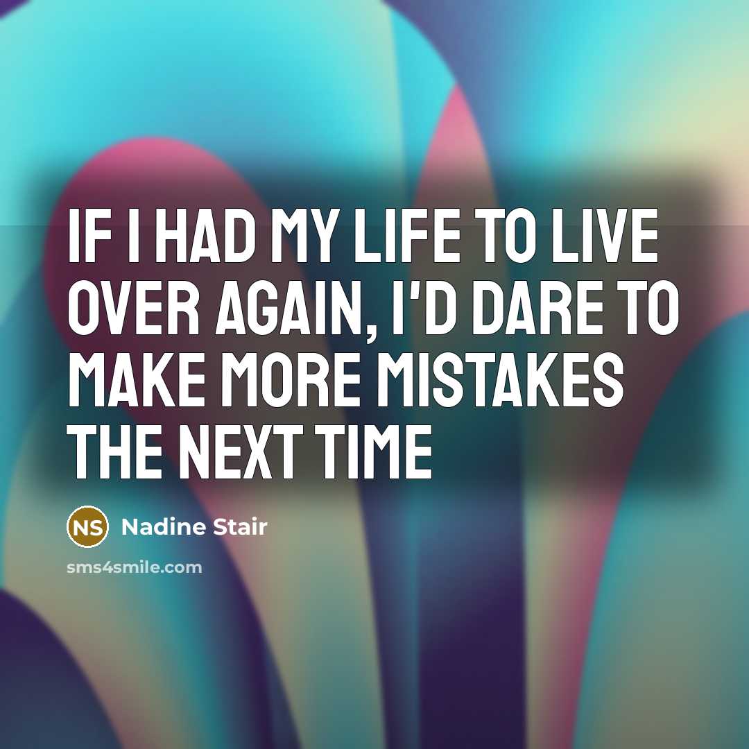 “If I had my life to live over again, I'd…” quote by Nadine Stair