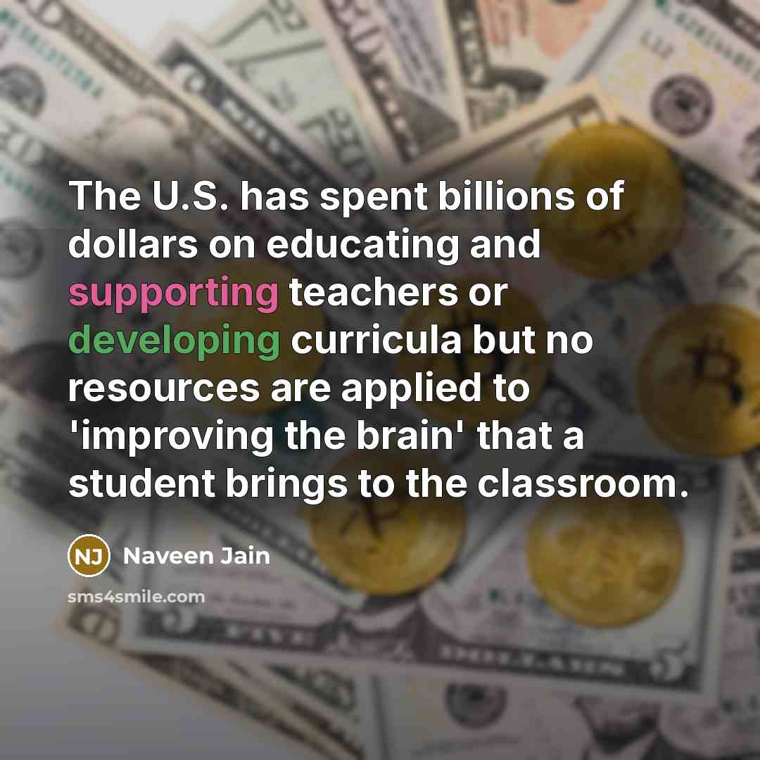 “The U.S. has spent billions of dollars on educating and…” quote by Naveen Jain
