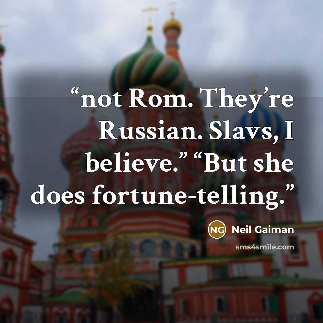 “not Rom. They’re Russian. Slavs, I believe.” “But she does fortune-telling.” quote by Neil Gaiman