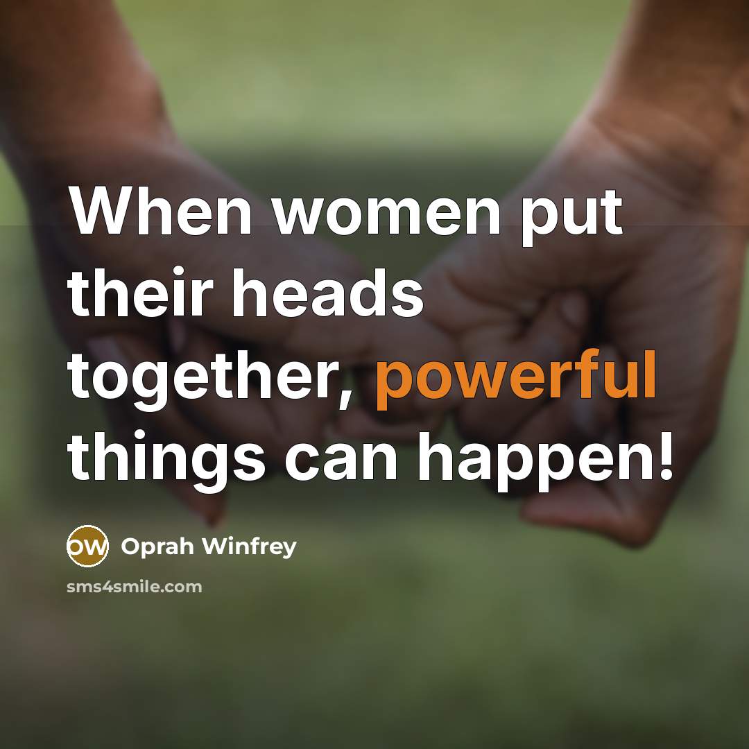 “When women put their heads together, powerful things can happen!…” quote by Oprah Winfrey