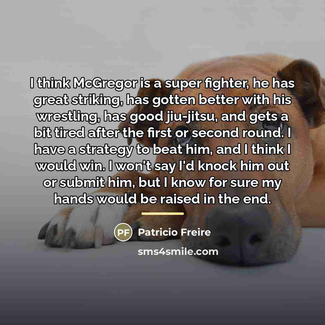“I think McGregor is a super fighter, he has great…” quote by Patricio Freire
