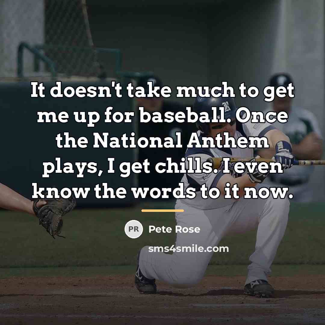 “It doesn't take much to get me up for baseball.…” quote by Pete Rose